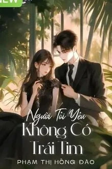 [Truyện Chữ] - Người Tôi Yêu Không Có Trái Tim