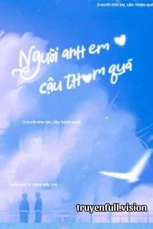 [Truyện Chữ] - Người Anh Em, Cậu Thơm Quá!