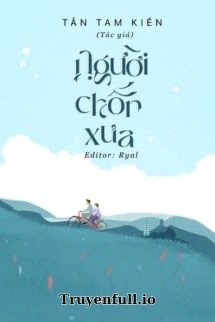 [Truyện Chữ] - Người Chốn Xưa - Tần Tam Kiến