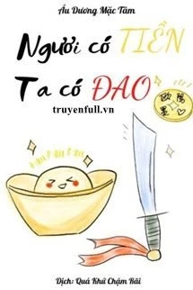 [Truyện Chữ] - Ngươi Có Tiền, Ta Có Đao