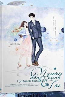 [Truyện Chữ] - Người Đến Bên Cạnh Tôi
