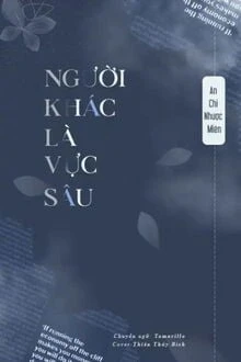 [Truyện Chữ] - Người Khác Là Vực Sâu