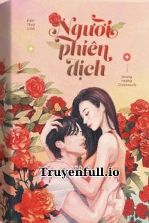 [Truyện Chữ] - Người Phiên Dịch - Hoàng Hoàng Crépuscule