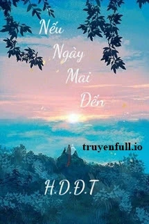 [Truyện Chữ] - Nếu Ngày Mai Đến - Hương Diệp Đào Tử