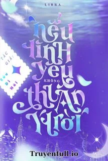 [Truyện Chữ] - Nếu Tình Yêu Không Thuận Ý Trời