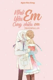 [Truyện Chữ] - Nhớ Em, Yêu Em, Cưng Chiều Em