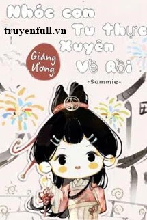 [Truyện Chữ] - Nhóc Con Tu Thực Xuyên Về Rồi