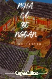 [Truyện Chữ] - Nhà Có Bé Ngoan