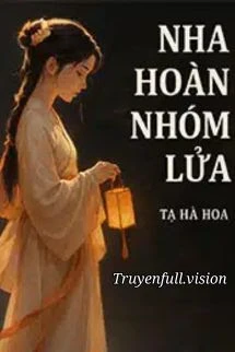 [Truyện Chữ] - Nha Hoàn Nhóm Lửa - Tạ Hà Hoa