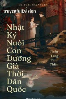 [Truyện Chữ] - Nhật Ký Nuôi Con Dưỡng Già Thời Dân Quốc