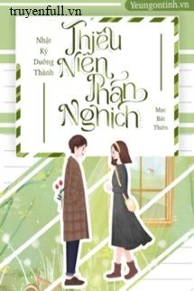 [Truyện Chữ] - Nhật Ký Dưỡng Thành Thiếu Niên Phản Nghịch