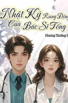 [Truyện Chữ] - Nhật Ký Rung Động Của Bác Sĩ Tống