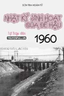 [Truyện Chữ] - Nhật Ký Sinh Hoạt Của Đế Hậu Tại Thập Niên 60