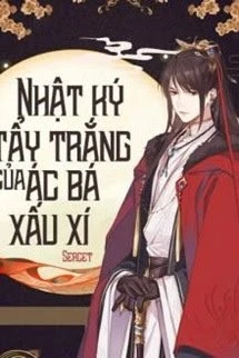 [Truyện Chữ] - Nhật Ký "Tẩy Trắng" Của Ác Bá Xấu Xí