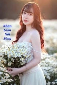[Truyện Chữ] - Nhân Gian Nổi Sóng