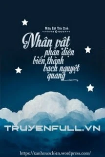 [Truyện Chữ] - Nhân vật phản diện biến thành bạch nguyệt quang