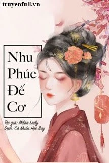 [Truyện Chữ] - Nhu Phúc Đế Cơ