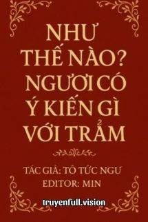 [Truyện Chữ] - Như Thế Nào? Ngươi Có Ý Kiến Gì Với Trẫm?