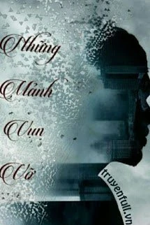 [Truyện Chữ] - Những Mảnh Vụn Vỡ