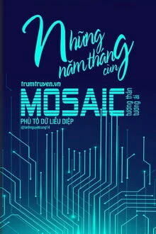 [Truyện Chữ] - Những Năm Tháng Cùng Mosaic Tương Thân Tương Ái