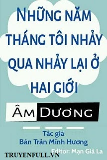 [Truyện Chữ] - Những Năm Tháng Tôi Nhảy Qua Nhảy Lại Ở Hai Giới Âm Dương