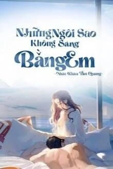 [Truyện Chữ] - Những Ngôi Sao Không Sáng Bằng Em