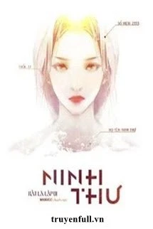 [Truyện Chữ] - Ninh Thư - Ngận Thị Kiểu Tình
