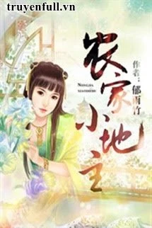 [Truyện Chữ] - Nông Gia Tiểu Địa Chủ
