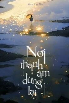 [Truyện Chữ] - Nơi Thanh Âm Dừng Lại