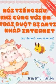 [Truyện Chữ] - Nổi Tiếng Sau Khi Cùng Với Em Trai Ruột Bị Anti Khắp Internet Phá Game Trong Show Giải Trí