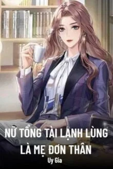 [Truyện Chữ] - Nữ Tổng Tài Lạnh Lùng Là Mẹ Đơn Thân