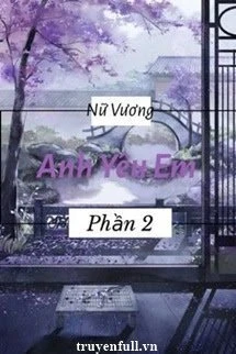 [Truyện Chữ] - Nữ Vương, Anh Yêu Em (Phần 3)