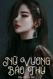 [Truyện Chữ] - Nữ Vương Báo Thù
