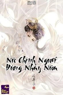 [Truyện Chữ] - Nữ Chính Ngươi Đừng Nhảy Nữa
