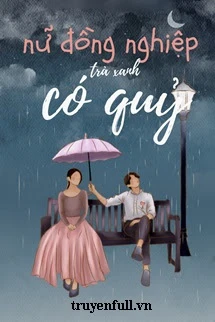 [Truyện Chữ] - Nữ Đồng Nghiệp Trà Xanh Có Quỷ