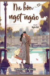 [Truyện Chữ] - Nụ Hôn Ngọt Ngào - Ngân Bát