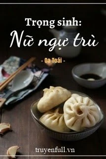 [Truyện Chữ] - Nữ Ngụ Trù Trọng Sinh