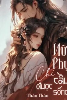 [Truyện Chữ] - Nữ Phụ Chỉ Cầu Được Sống