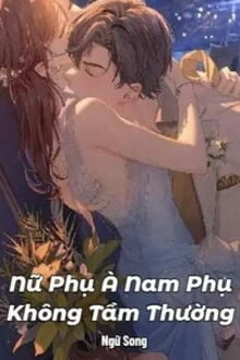 [Truyện Chữ] - Nữ Phụ À Nam Phụ Không Tầm Thường