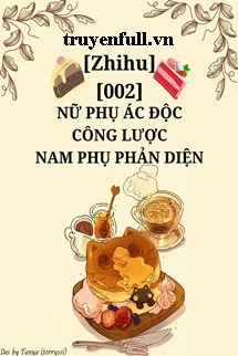 [Truyện Chữ] - Nữ Phụ Ác Độc Công Lược Nam Phụ Phản Diện