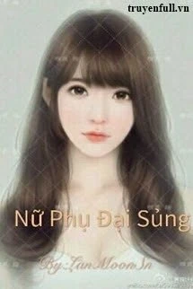 [Truyện Chữ] - Nữ Phụ Đại Sủng