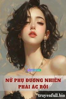 [Truyện Chữ] - Nữ Phụ Đương Nhiên Phải Ác Rồi