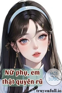 [Truyện Chữ] - Nữ Phụ, Em Thật Quyến Rũ - Ngân Hắc Sắc