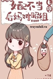 [Truyện Chữ] - Nữ Phụ Không Lo Mẹ Kế Đối Chiếu Tổ [Thập Niên 70]