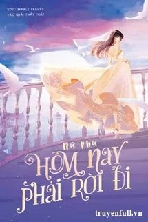 [Truyện Chữ] - Nữ Phụ, Hôm Nay Phải Rời Đi