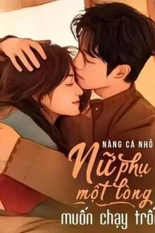 [Truyện Chữ] - Nữ Phụ Một Lòng Muốn Chạy Trốn