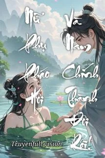 [Truyện Chữ] - Nữ Phụ Pháo Hôi Và Nam Chính Thành Đôi Rồi!