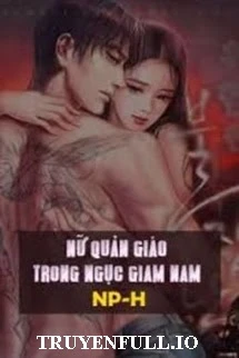 [Truyện Chữ] - Nữ Quản Giáo Trong Ngục Giam Nam