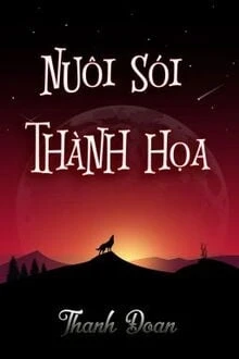 [Truyện Chữ] - Nuôi Sói Thành Họa