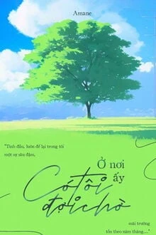 [Truyện Chữ] - Ở Nơi Ấy Có Tôi Đợi Chờ